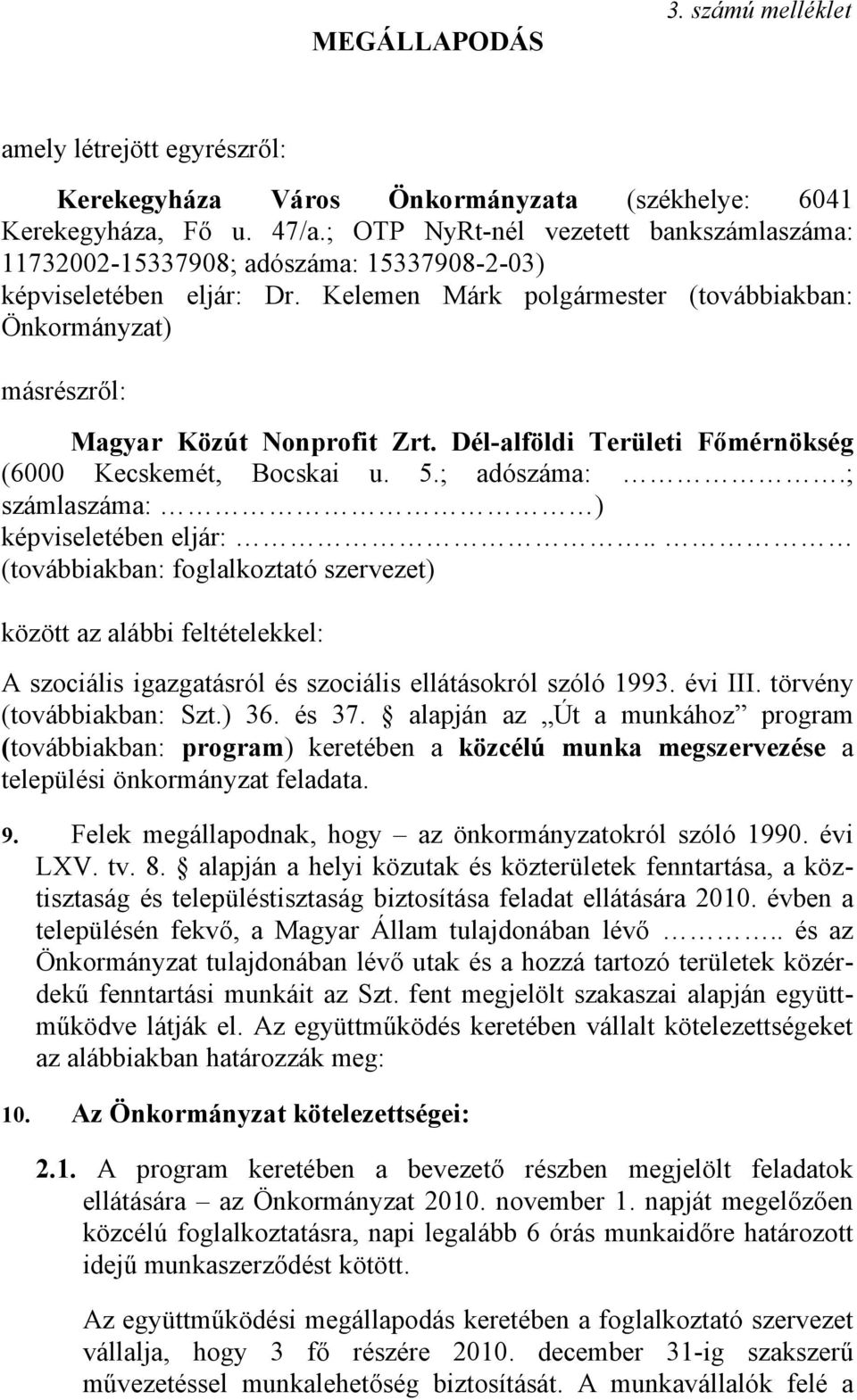 Kelemen Márk polgármester (továbbiakban: Önkormányzat) másrészről: Magyar Közút Nonprofit Zrt. Dél-alföldi Területi Főmérnökség (6000 Kecskemét, Bocskai u. 5.; adószáma:.