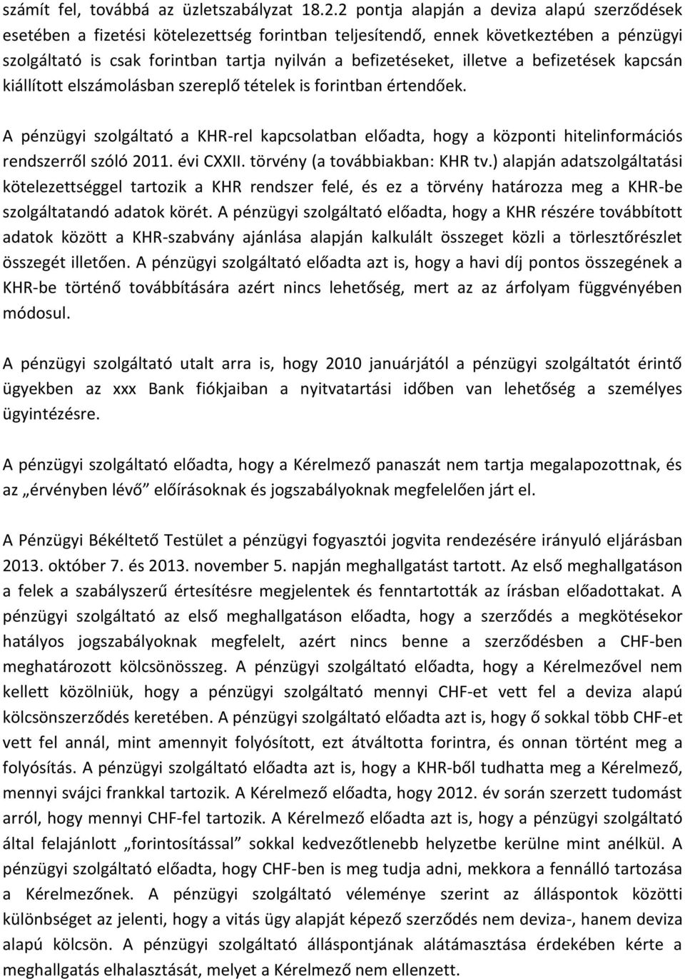 illetve a befizetések kapcsán kiállított elszámolásban szereplő tételek is forintban értendőek.