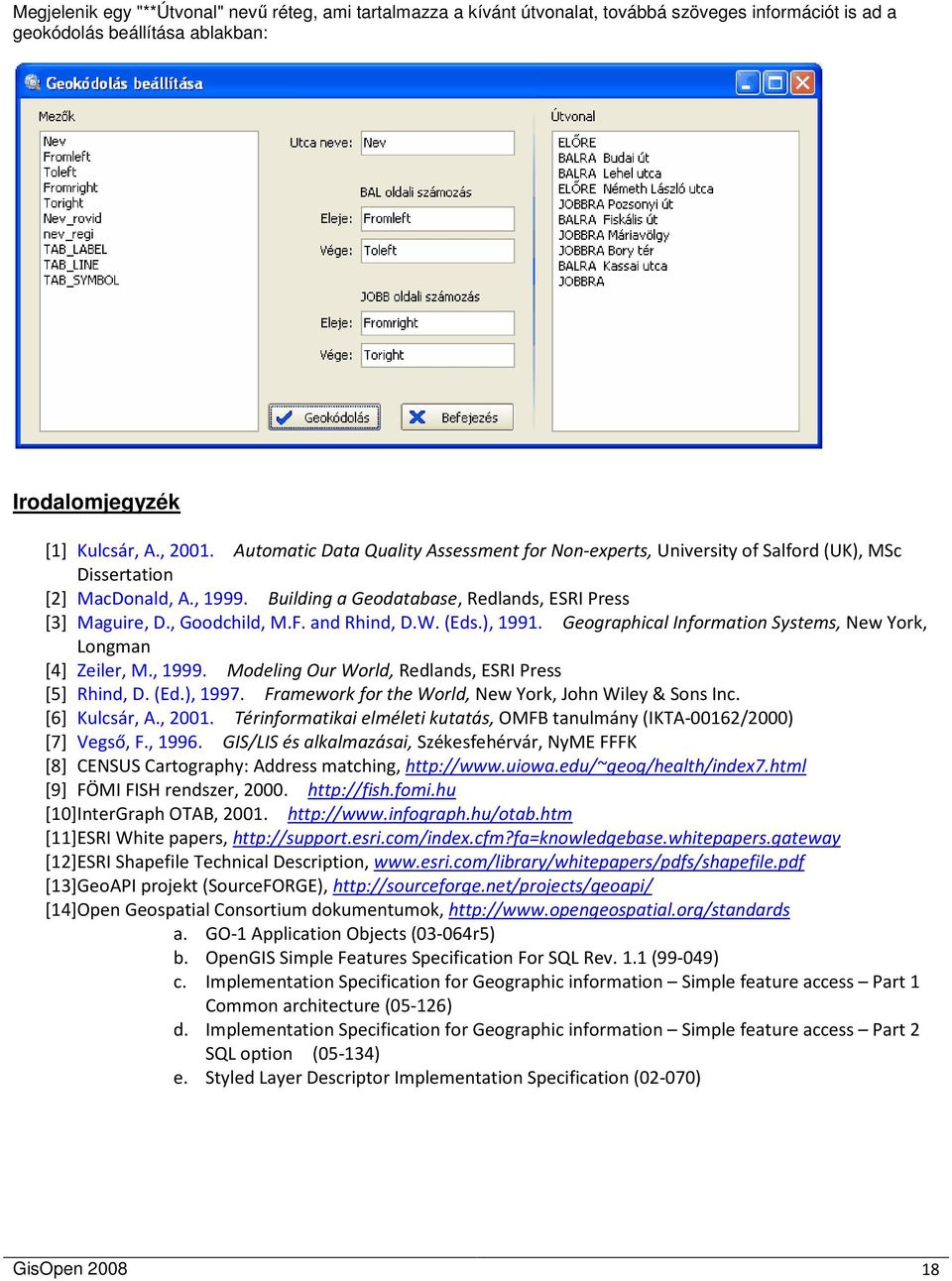 and Rhind, D.W. (Eds.), 1991. Geographical Information Systems, New York, Longman [4] Zeiler, M., 1999. Modeling Our World, Redlands, ESRI Press [5] Rhind, D. (Ed.), 1997.