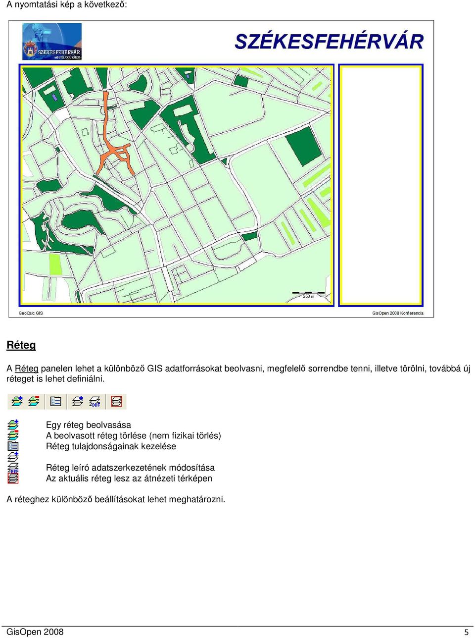 Egy réteg beolvasása A beolvasott réteg törlése (nem fizikai törlés) Réteg tulajdonságainak kezelése Réteg