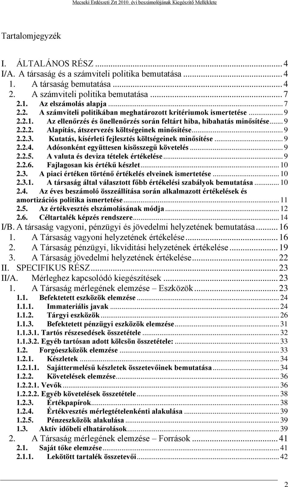 Kutatás, kísérleti fejlesztés költségeinek minősítése... 9 2.2.4. Adósonként együttesen kisösszegű követelés... 9 2.2.5. A valuta és deviza tételek értékelése... 9 2.2.6.