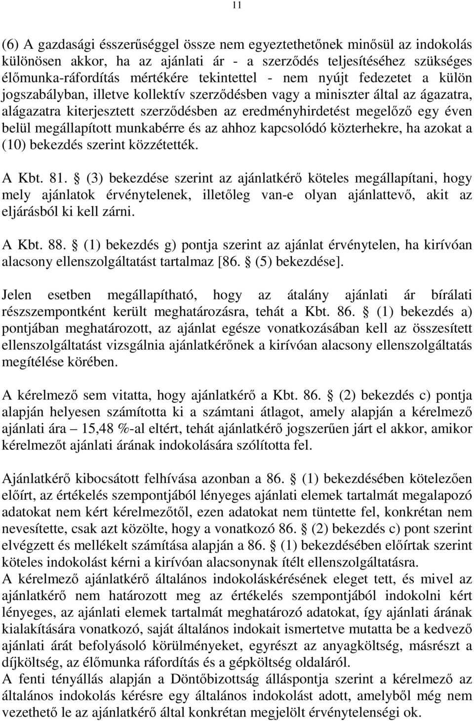 megállapított munkabérre és az ahhoz kapcsolódó közterhekre, ha azokat a (10) bekezdés szerint közzétették. A Kbt. 81.