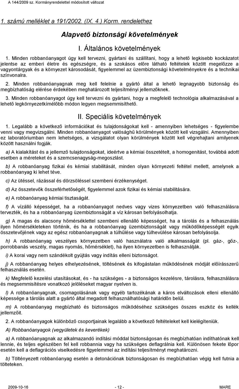 vagyontárgyak és a környezet károsodását, figyelemmel az üzembiztonsági követelményekre és a technikai színvonalra. 2.