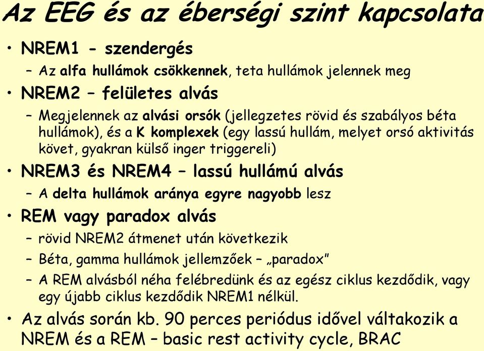 alvás A delta hullámok aránya egyre nagyobb lesz REM vagy paradox alvás rövid NREM2 átmenet után következik Béta, gamma hullámok jellemzőek paradox A REM alvásból néha