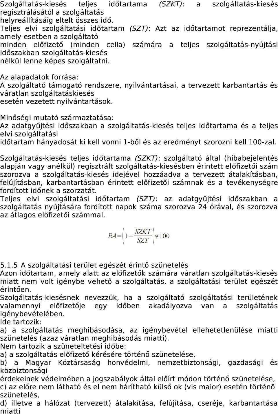 szolgáltatás-kiesés nélkül lenne képes szolgáltatni.