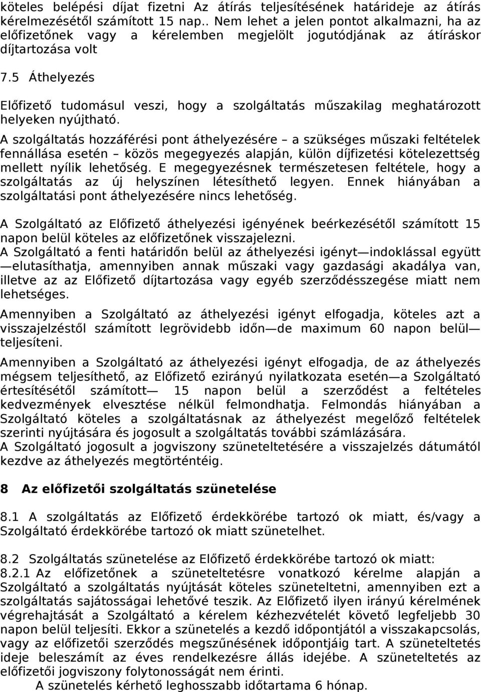 5 Áthelyezés Előfizető tudomásul veszi, hogy a szolgáltatás műszakilag meghatározott helyeken nyújtható.