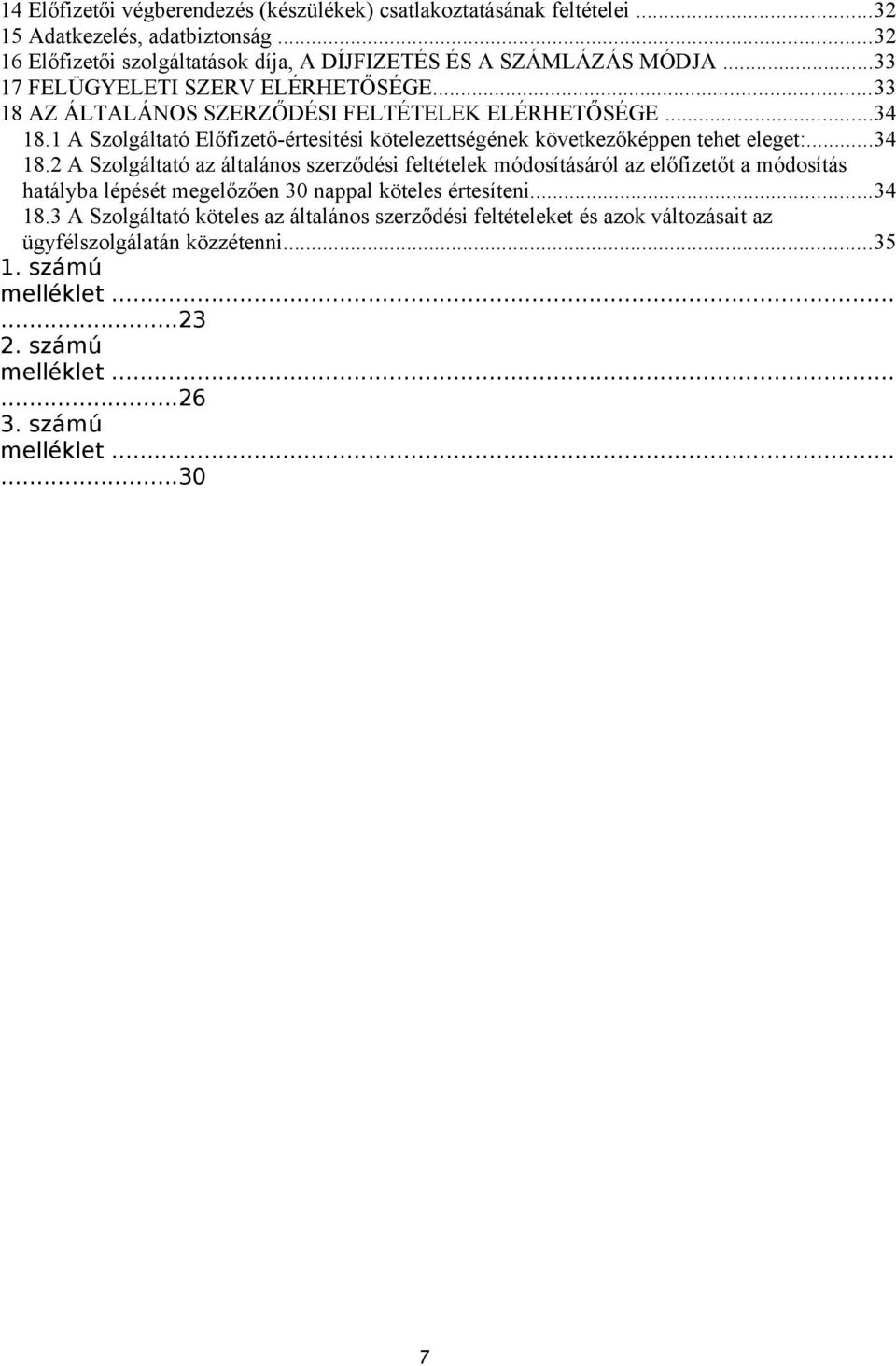 1 A Szolgáltató Előfizető-értesítési kötelezettségének következőképpen tehet eleget:...34 18.