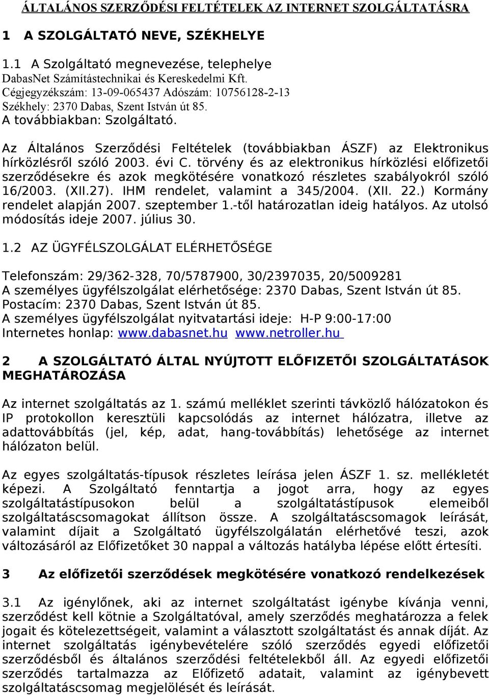 Az Általános Szerződési Feltételek (továbbiakban ÁSZF) az Elektronikus hírközlésről szóló 2003. évi C.