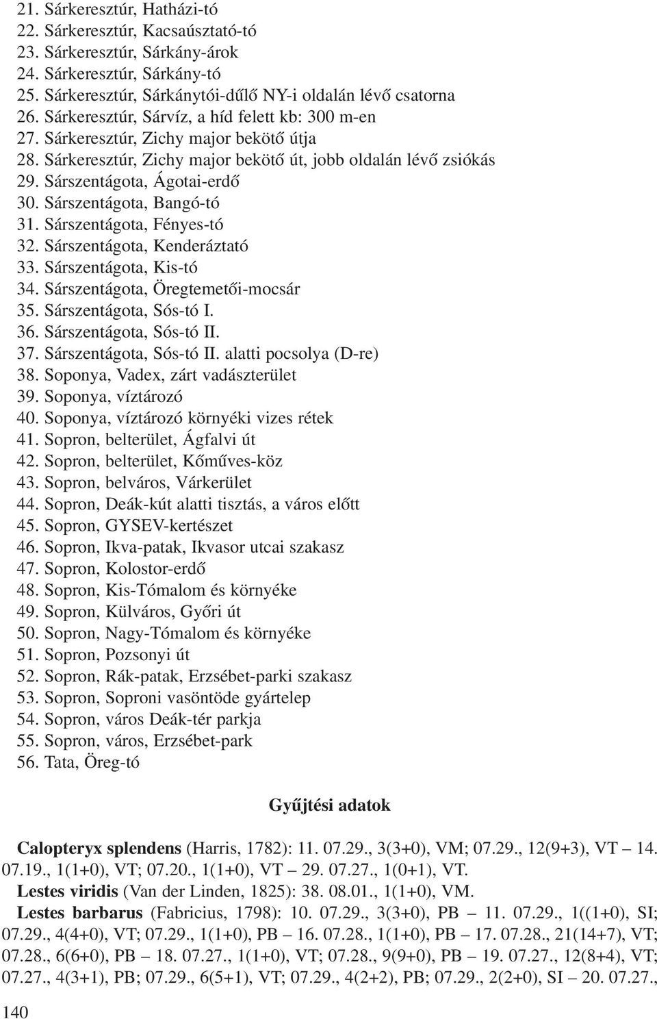 Sárszentágota, Bangó-tó 31. Sárszentágota, Fényes-tó 32. Sárszentágota, Kenderáztató 33. Sárszentágota, Kis-tó 34. Sárszentágota, Öregtemetõi-mocsár 35. Sárszentágota, Sós-tó I. 36.