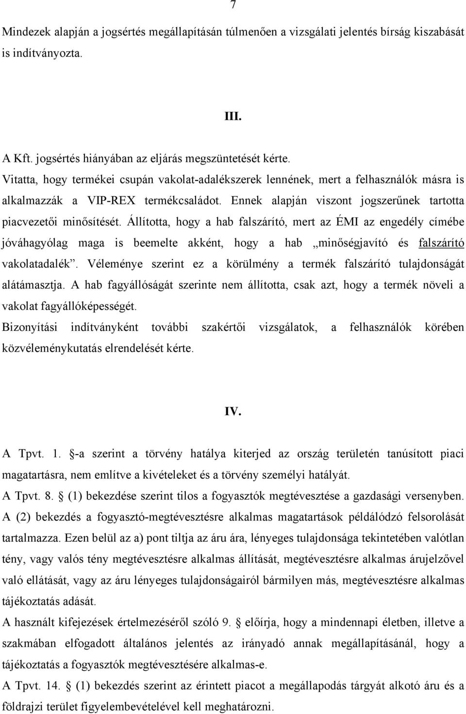 Állította, hogy a hab falszárító, mert az ÉMI az engedély címébe jóváhagyólag maga is beemelte akként, hogy a hab minőségjavító és falszárító vakolatadalék.