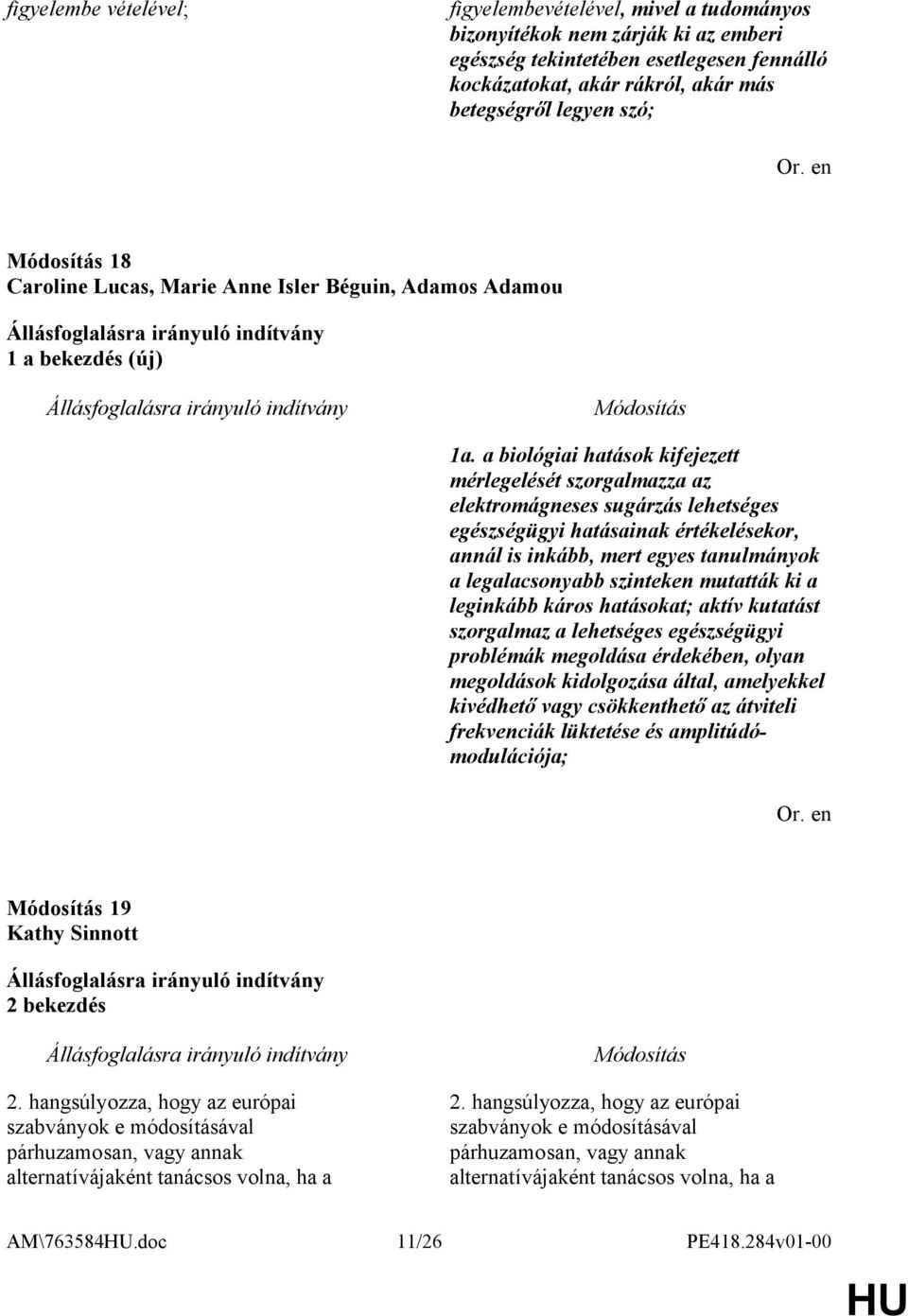 a biológiai hatások kifejezett mérlegelését szorgalmazza az elektromágneses sugárzás lehetséges egészségügyi hatásainak értékelésekor, annál is inkább, mert egyes tanulmányok a legalacsonyabb