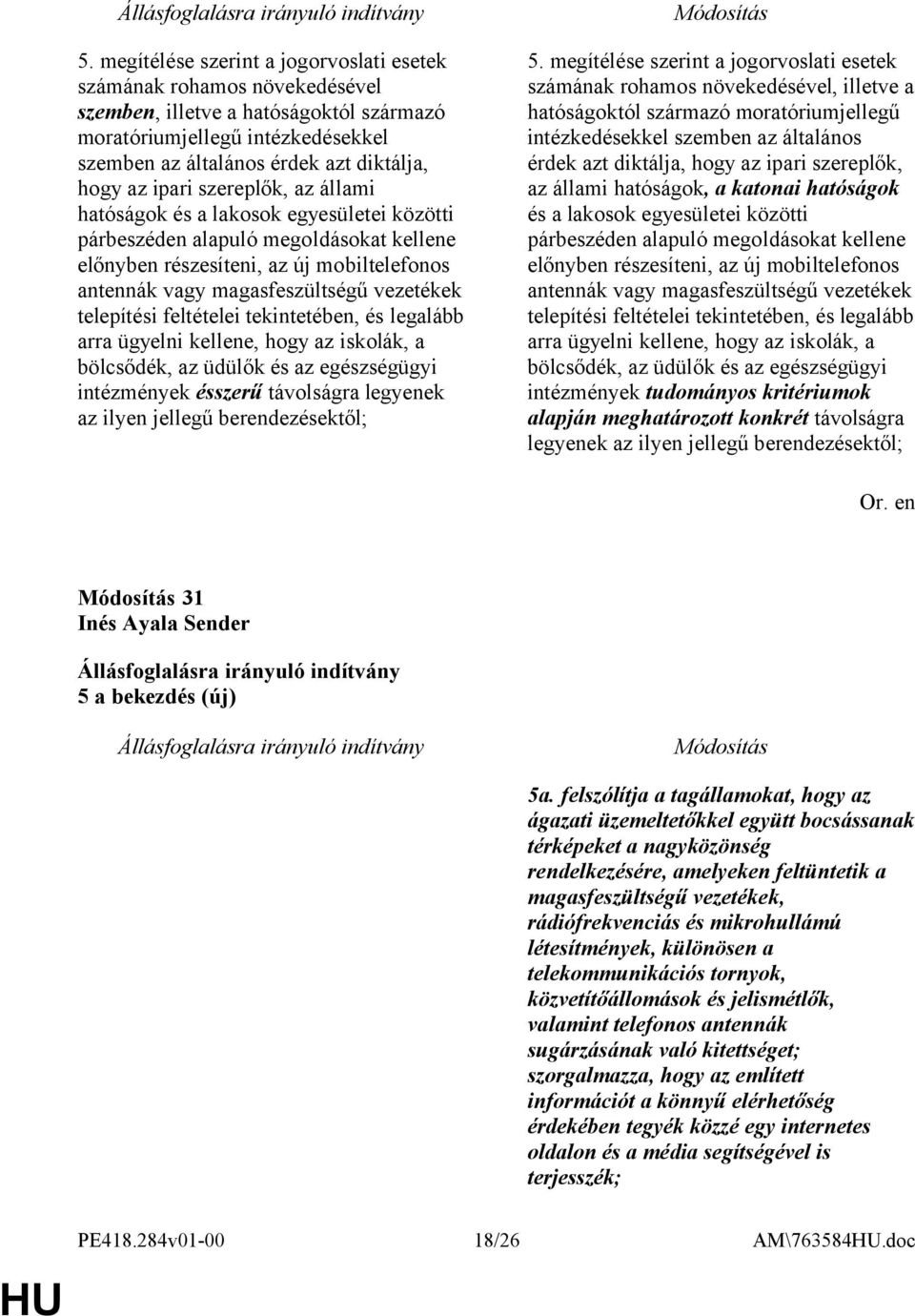 telepítési feltételei tekintetében, és legalább arra ügyelni kellene, hogy az iskolák, a bölcsődék, az üdülők és az egészségügyi intézmények ésszerű távolságra legyenek az ilyen jellegű