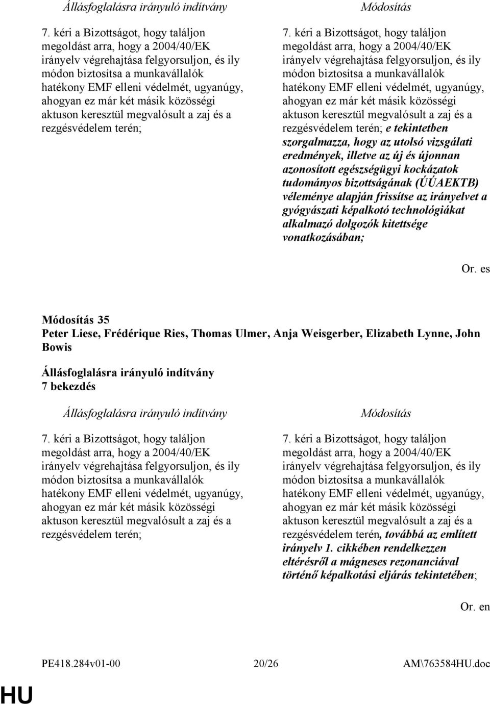 szorgalmazza, hogy az utolsó vizsgálati eredmények, illetve az új és újonnan azonosított egészségügyi kockázatok tudományos bizottságának (ÚÚAEKTB) véleménye alapján frissítse az irányelvet a