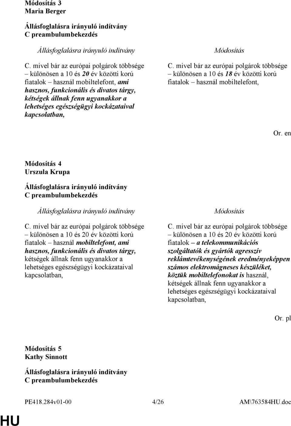 egészségügyi kockázataival kapcsolatban, C. mivel bár az európai polgárok többsége különösen a 10 és 18 év közötti korú fiatalok használ mobiltelefont, 4 Urszula Krupa C preambulumbekezdés C.