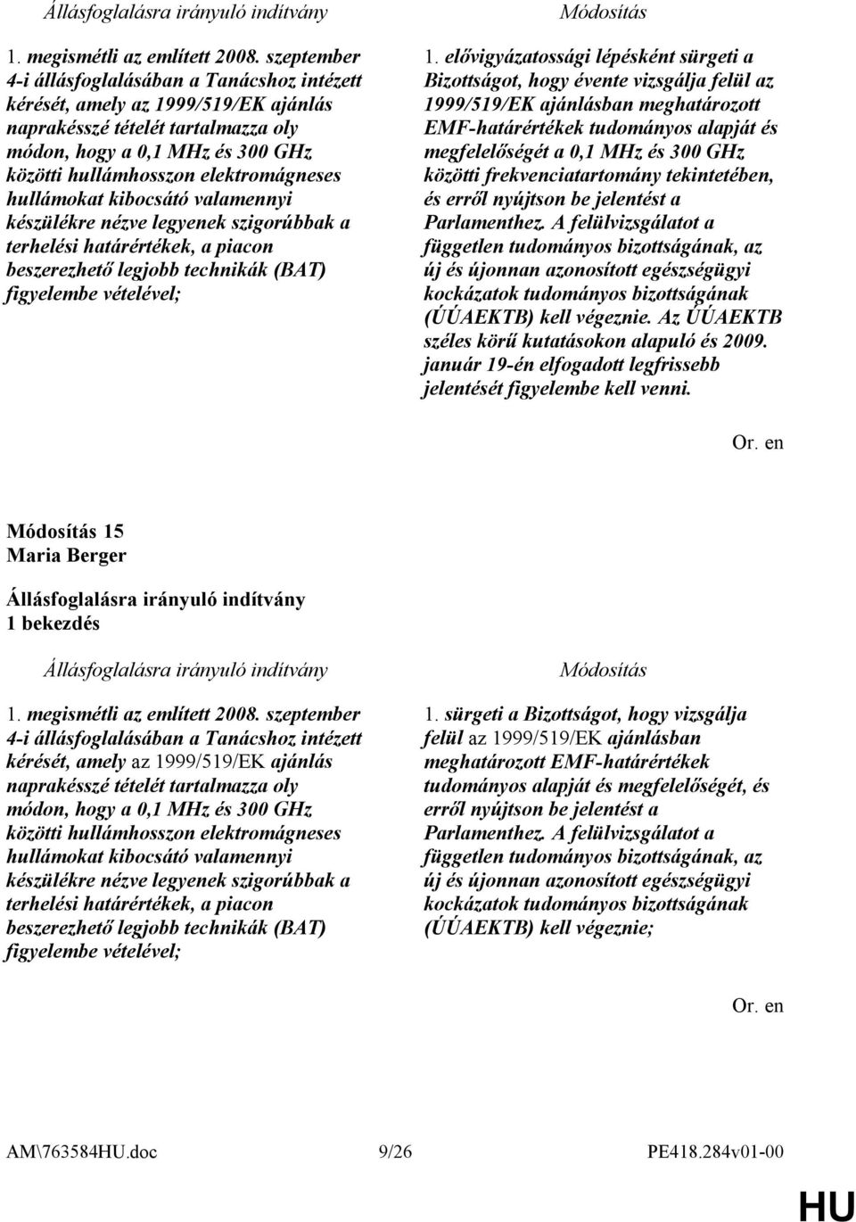 hullámokat kibocsátó valamennyi készülékre nézve legyenek szigorúbbak a terhelési határértékek, a piacon beszerezhető legjobb technikák (BAT) figyelembe vételével; 1.