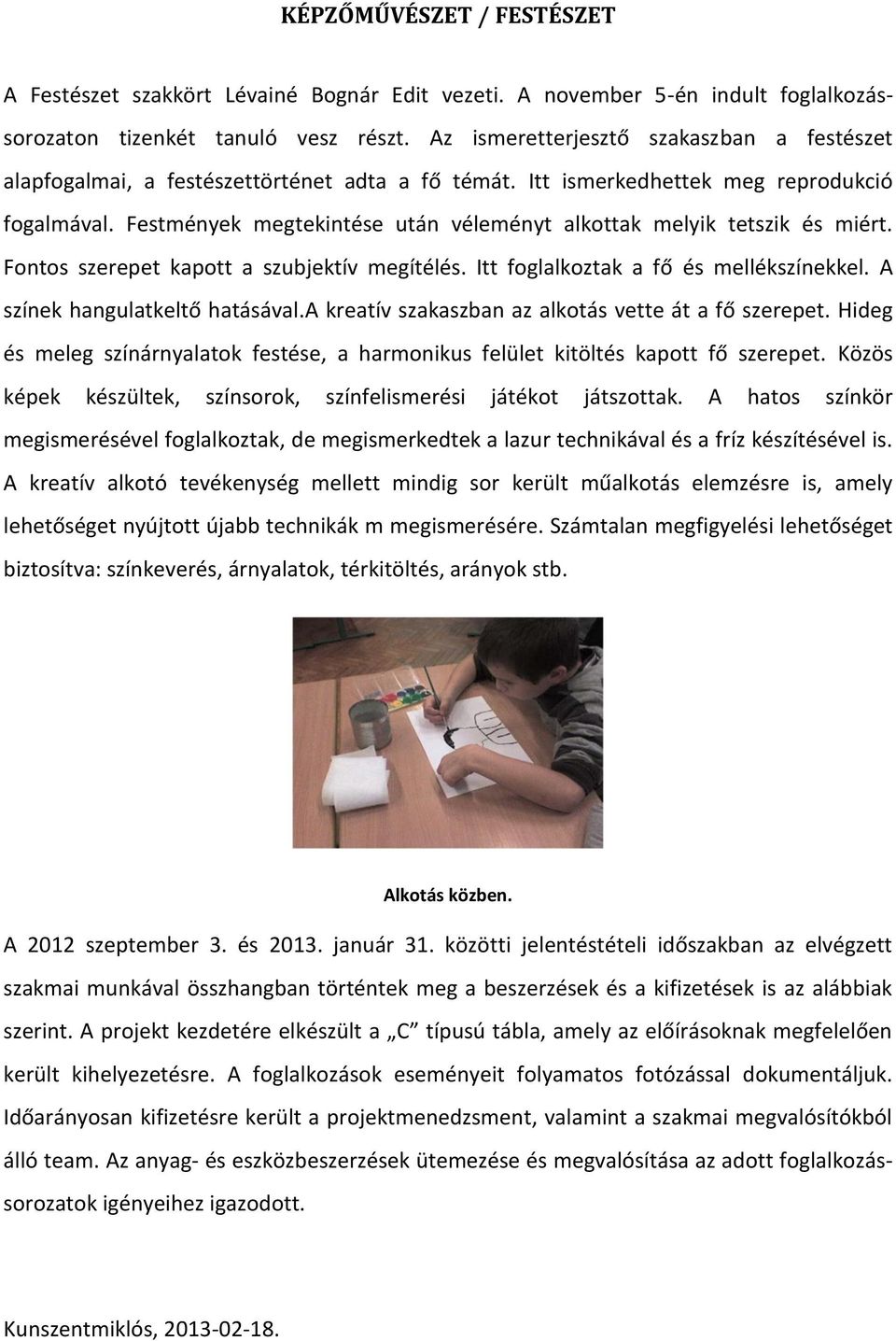 Festmények megtekintése után véleményt alkottak melyik tetszik és miért. Fontos szerepet kapott a szubjektív megítélés. Itt foglalkoztak a fő és mellékszínekkel. A színek hangulatkeltő hatásával.