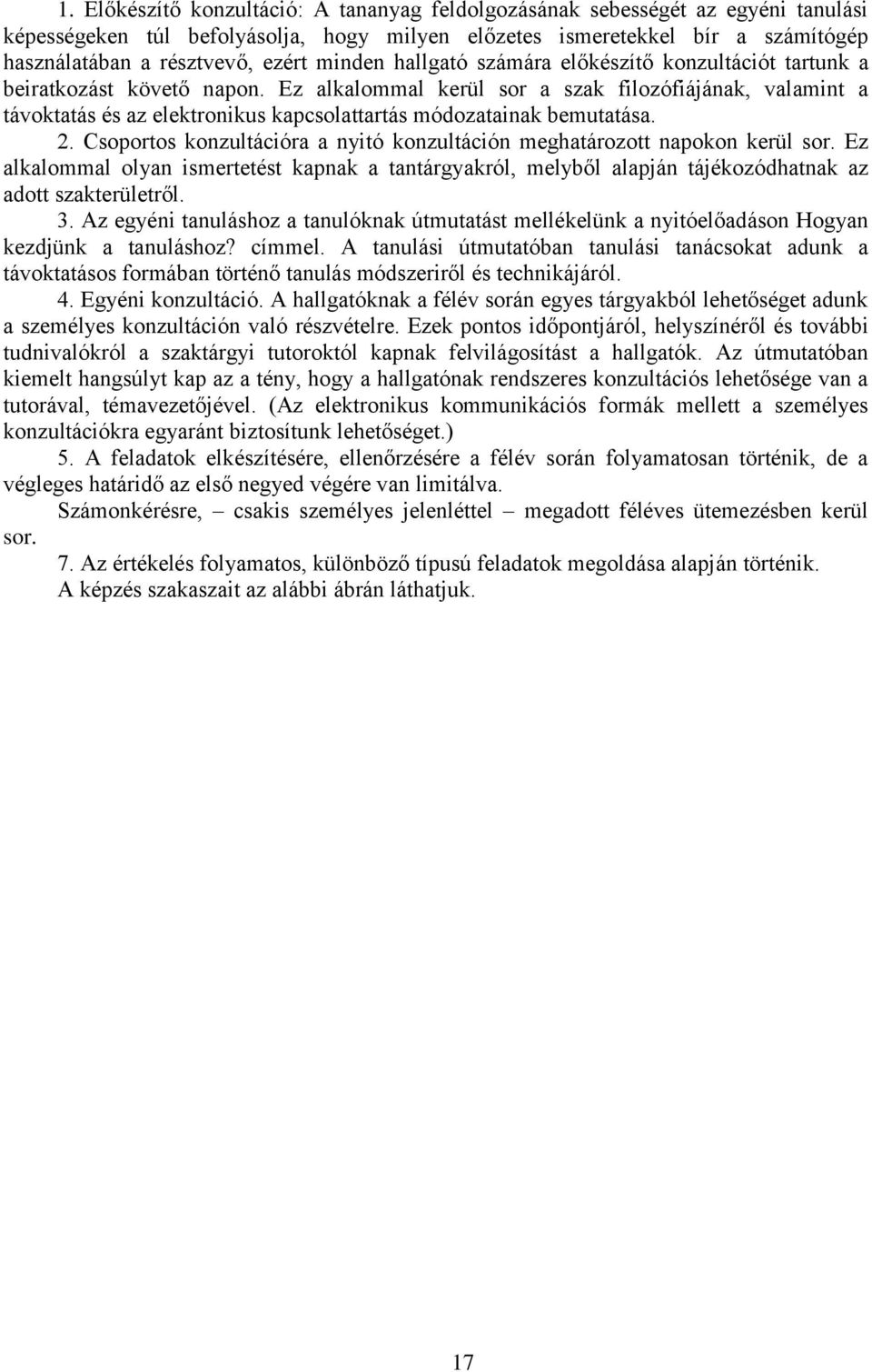 Ez alkalommal kerül sor a szak filozófiájának, valamint a távoktatás és az elektronikus kapcsolattartás módozatainak bemutatása. 2.