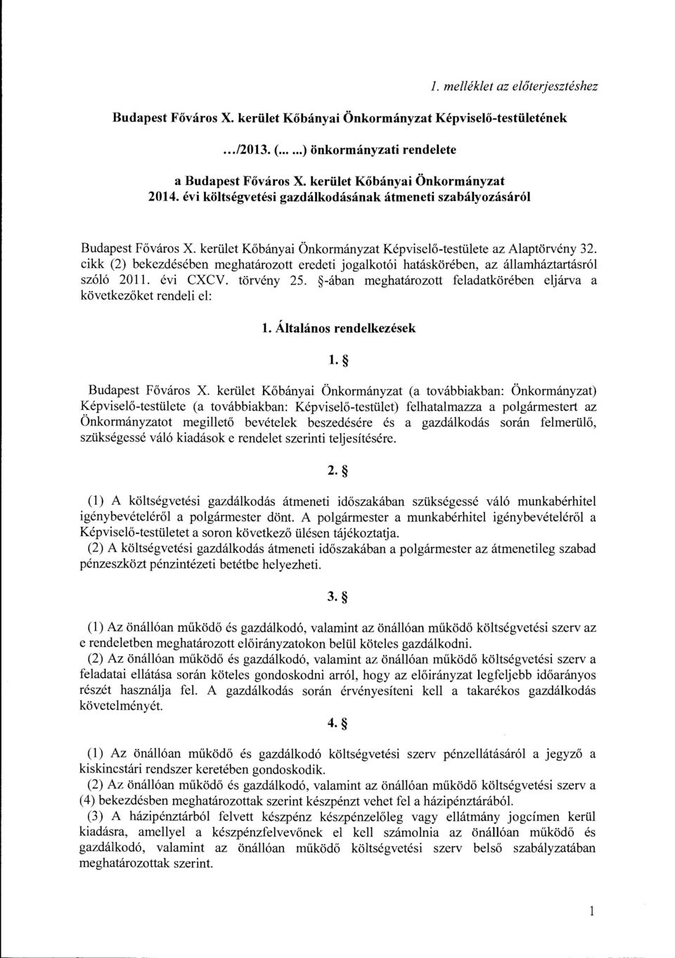 cikk (2) bekezdésében meghatárztt eredeti jgalktói hatáskörében, az államháztartásról szóló 2011. évi CXCV. törvény 25. -ában meghatárztt körében eljárva a következőket rendeli el: l.