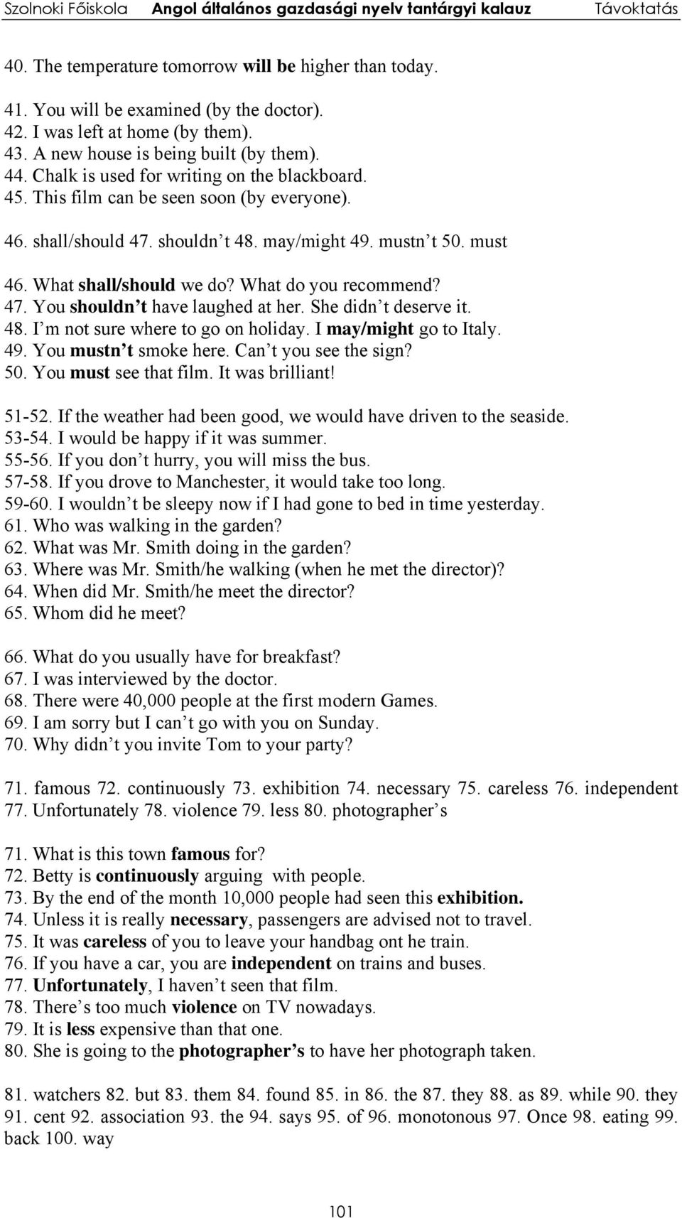 What do you recommend? 47. You shouldn t have laughed at her. She didn t deserve it. 48. I m not sure where to go on holiday. I may/might go to Italy. 49. You mustn t smoke here.