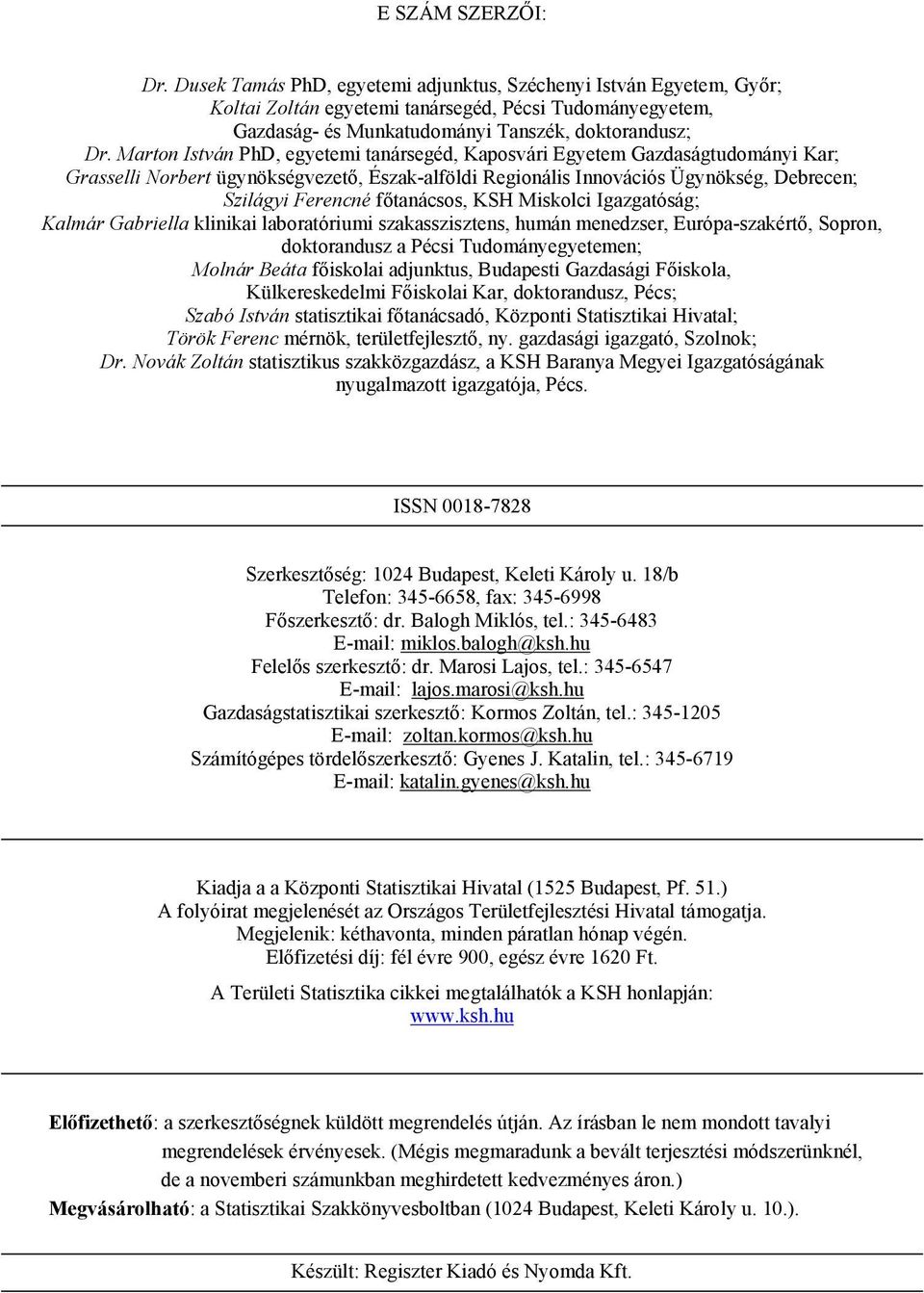 Marton István PhD, egyetemi tanársegéd, Kaposvári Egyetem Gazdaságtudományi Kar; Grasselli Norbert ügynökségvezető, Észak-alföldi Regionális Innovációs Ügynökség, Debrecen; Szilágyi Ferencné