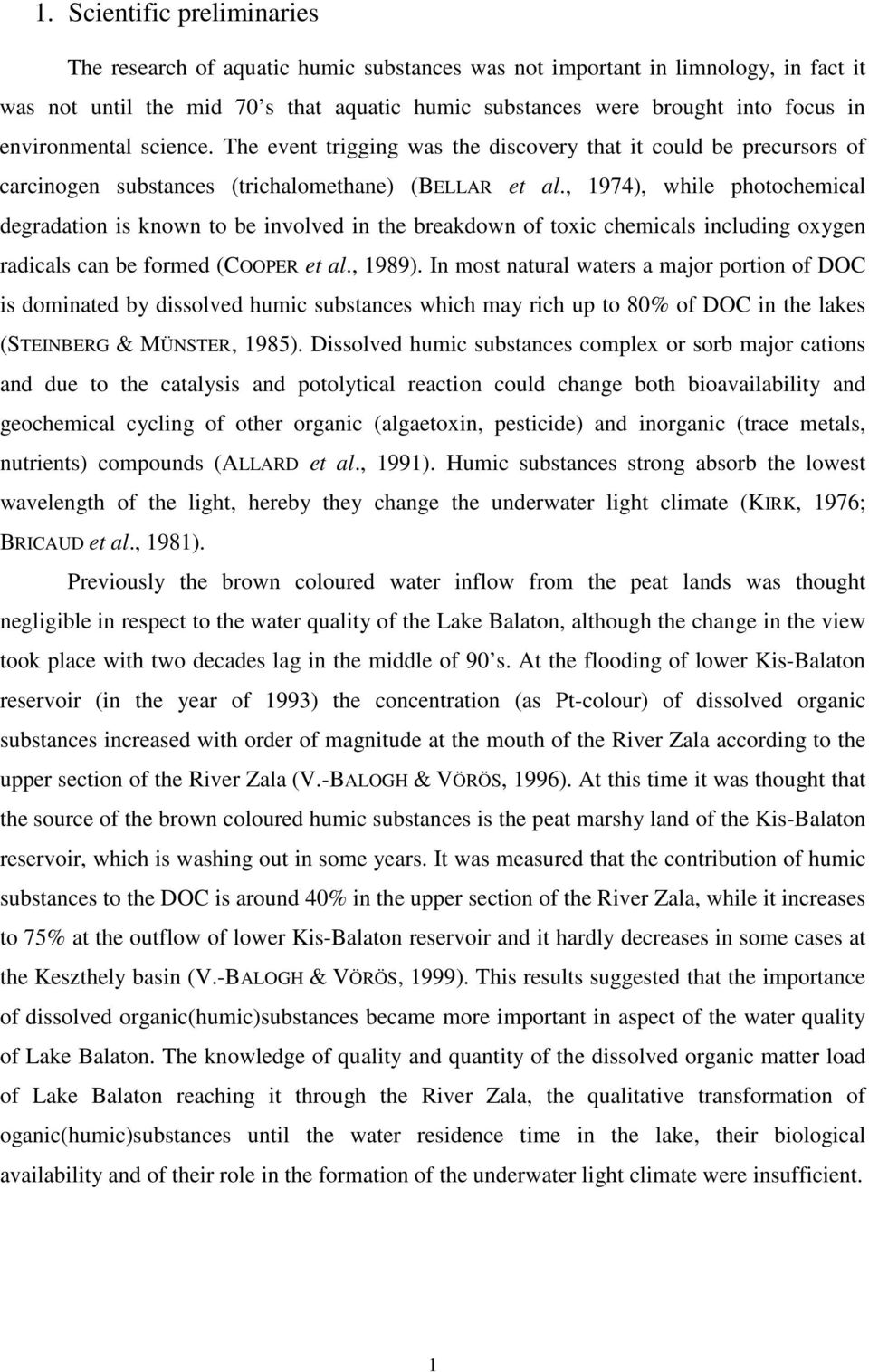 , 1974), while photochemical degradation is known to be involved in the breakdown of toxic chemicals including oxygen radicals can be formed (COOPER et al., 1989).