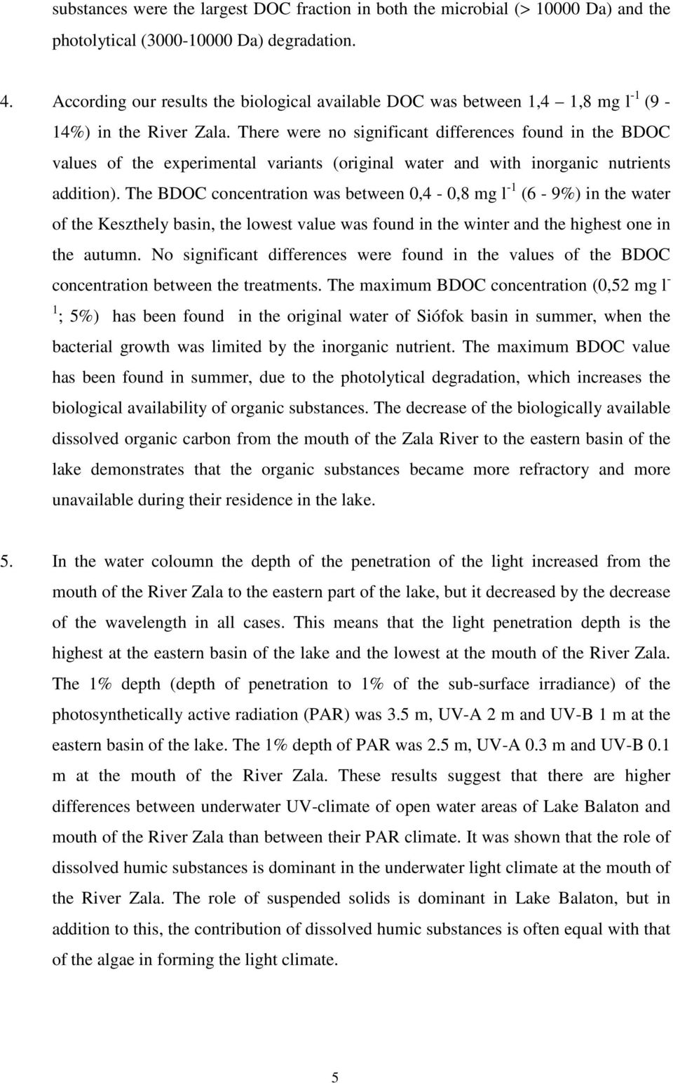 There were no significant differences found in the BDOC values of the experimental variants (original water and with inorganic nutrients addition).