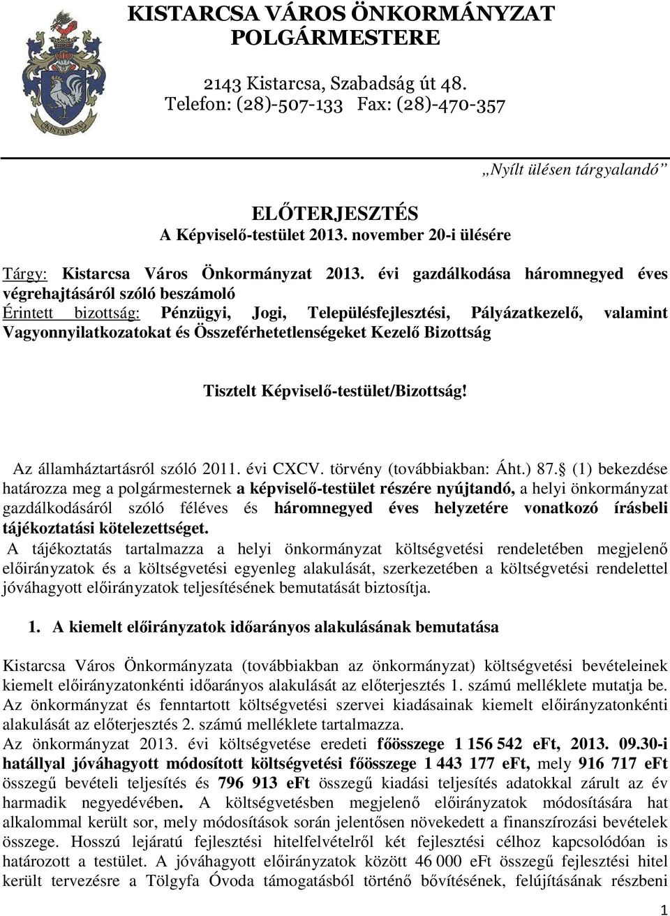 végrehajtásáról szóló beszámoló Érintett bizottság: Pénzügyi, Jogi, Településfejlesztési, Pályázatkezelő, valamint Vagyonnyilatkozatokat és Összeférhetetlenségeket Kezelő Bizottság Tisztelt