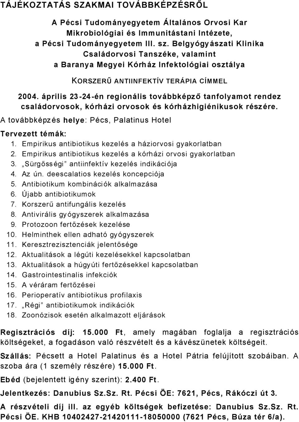 àprilis 23-24-çn regionàlis tovàbbkçpző tanfolyamot rendez csalàdorvosok, kérhàzi orvosok çs kérhàzhigiçnikusok rçszçre. A tovåbbkäpzäs helye: PÄcs, Palatinus Hotel Tervezett tçmàk: 1.