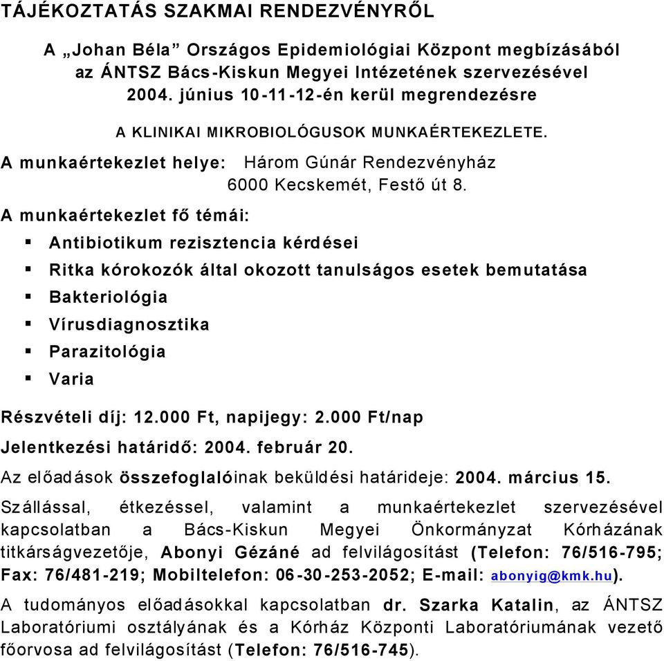 A munkaçrtekezlet fő tçmài: Antibiotikum rezisztencia kçrdçsei Ritka kérokozék àltal okozott tanulsàgos esetek bemutatàsa Bakteriolégia Vãrusdiagnosztika Parazitolégia Varia Rçszvçteli dãj: 12.