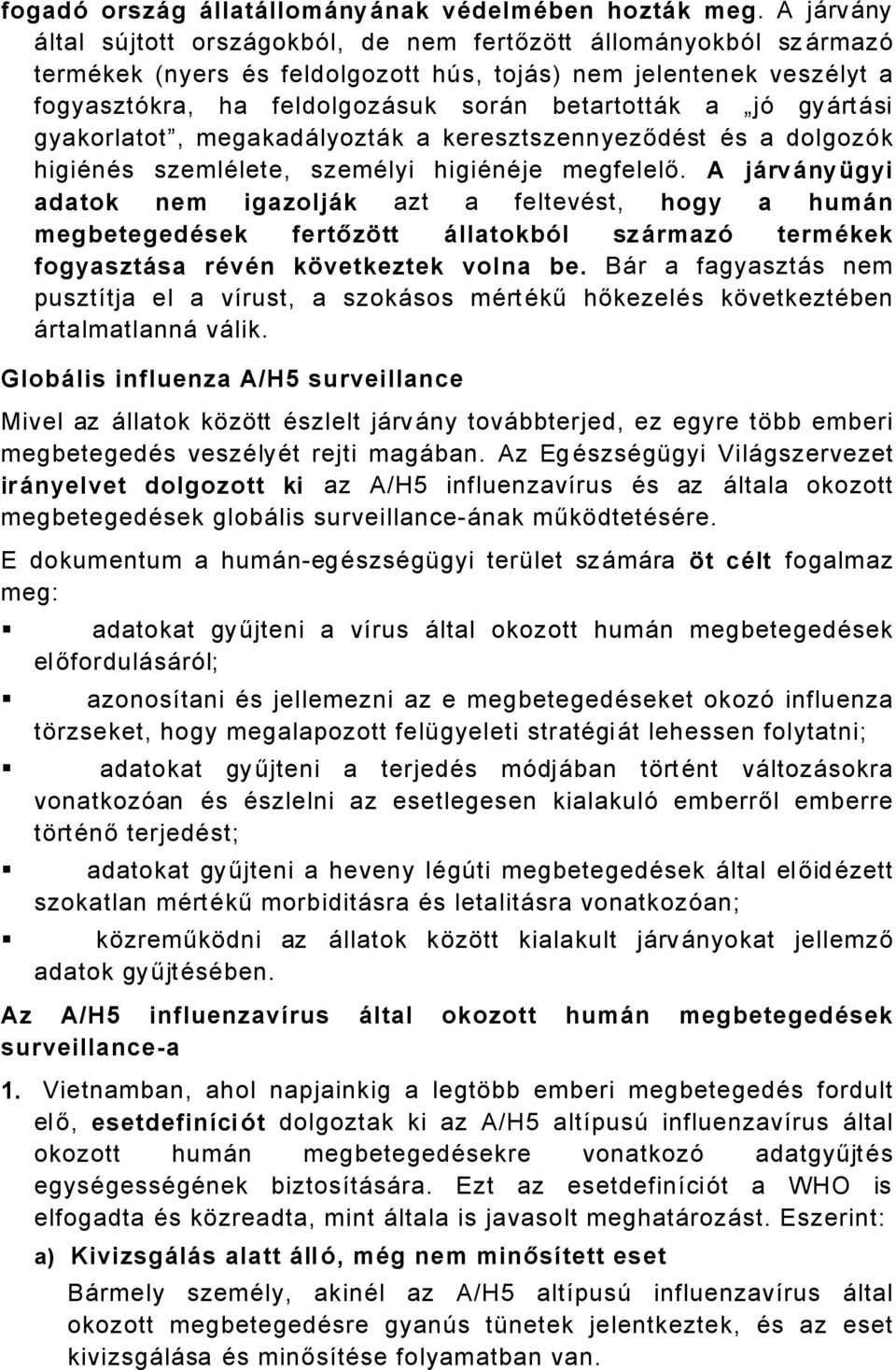 jé gyårtåsi gyakorlatot, megakadålyoztåk a keresztszennyeződäst Äs a dolgozék higiänäs szemlälete, szemälyi higiänäje megfelelő.