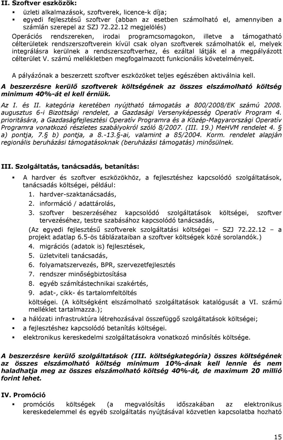 rendszerszoftverhez, és ezáltal látják el a megpályázott célterület V. számú mellékletben megfogalmazott funkcionális követelményeit.