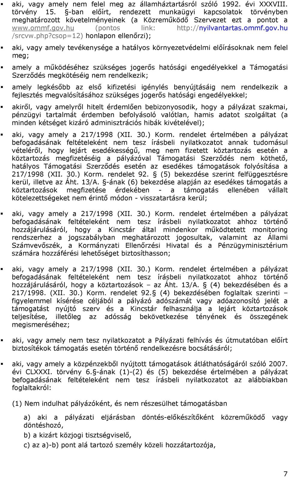 php?csop=12) honlapon ellenőrzi); aki, vagy amely tevékenysége a hatályos környezetvédelmi előírásoknak nem felel meg; amely a működéséhez szükséges jogerős hatósági engedélyekkel a Támogatási