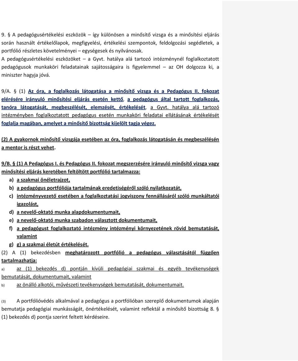 hatálya alá tartozó intézménynél foglalkoztatott pedagógusok munkaköri feladatainak sajátosságaira is figyelemmel az OH dolgozza ki, a miniszter hagyja jóvá. 9/A.