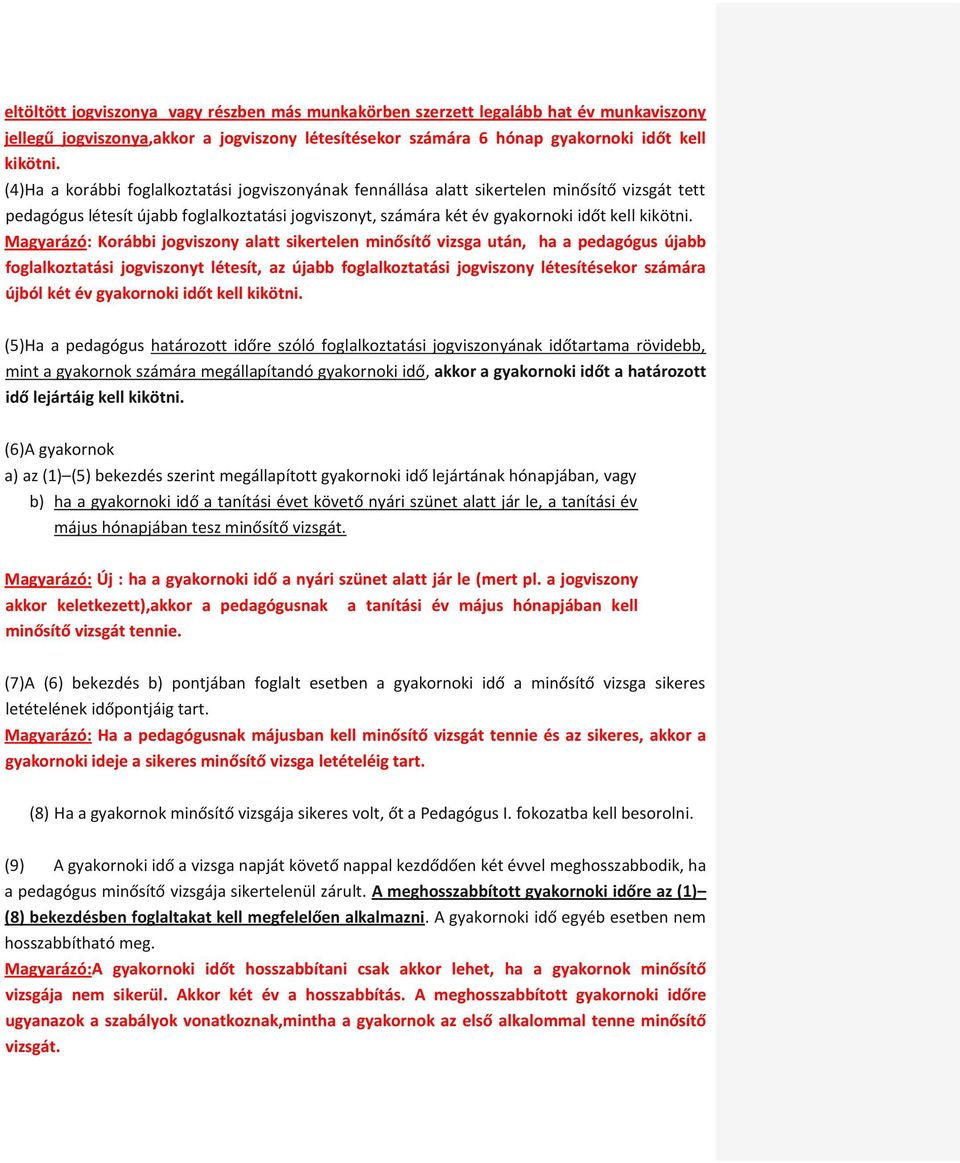 Magyarázó: Korábbi jogviszony alatt sikertelen minősítő vizsga után, ha a pedagógus újabb foglalkoztatási jogviszonyt létesít, az újabb foglalkoztatási jogviszony létesítésekor számára újból két év