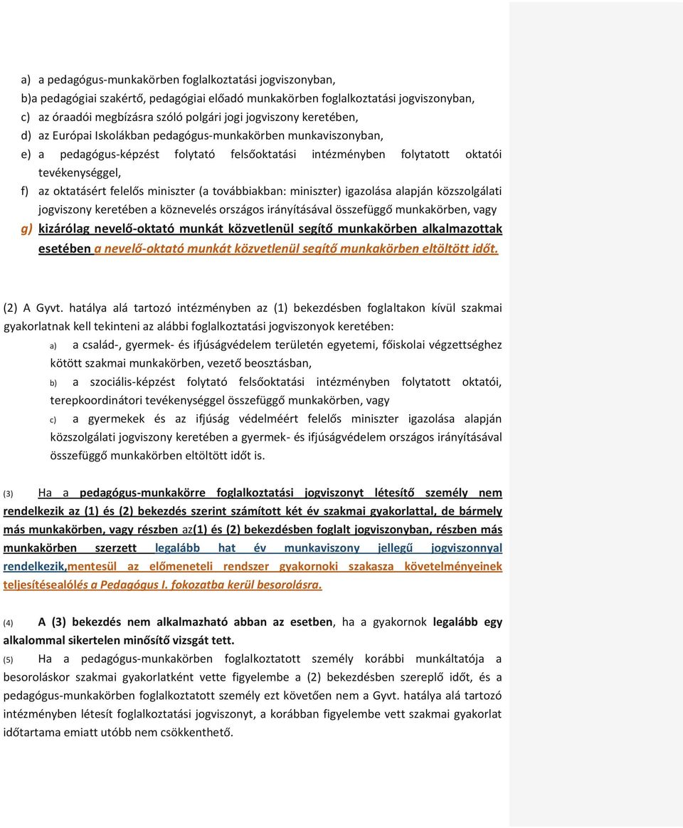 miniszter (a továbbiakban: miniszter) igazolása alapján közszolgálati jogviszony keretében a köznevelés országos irányításával összefüggő munkakörben, vagy g) kizárólag nevelő-oktató munkát