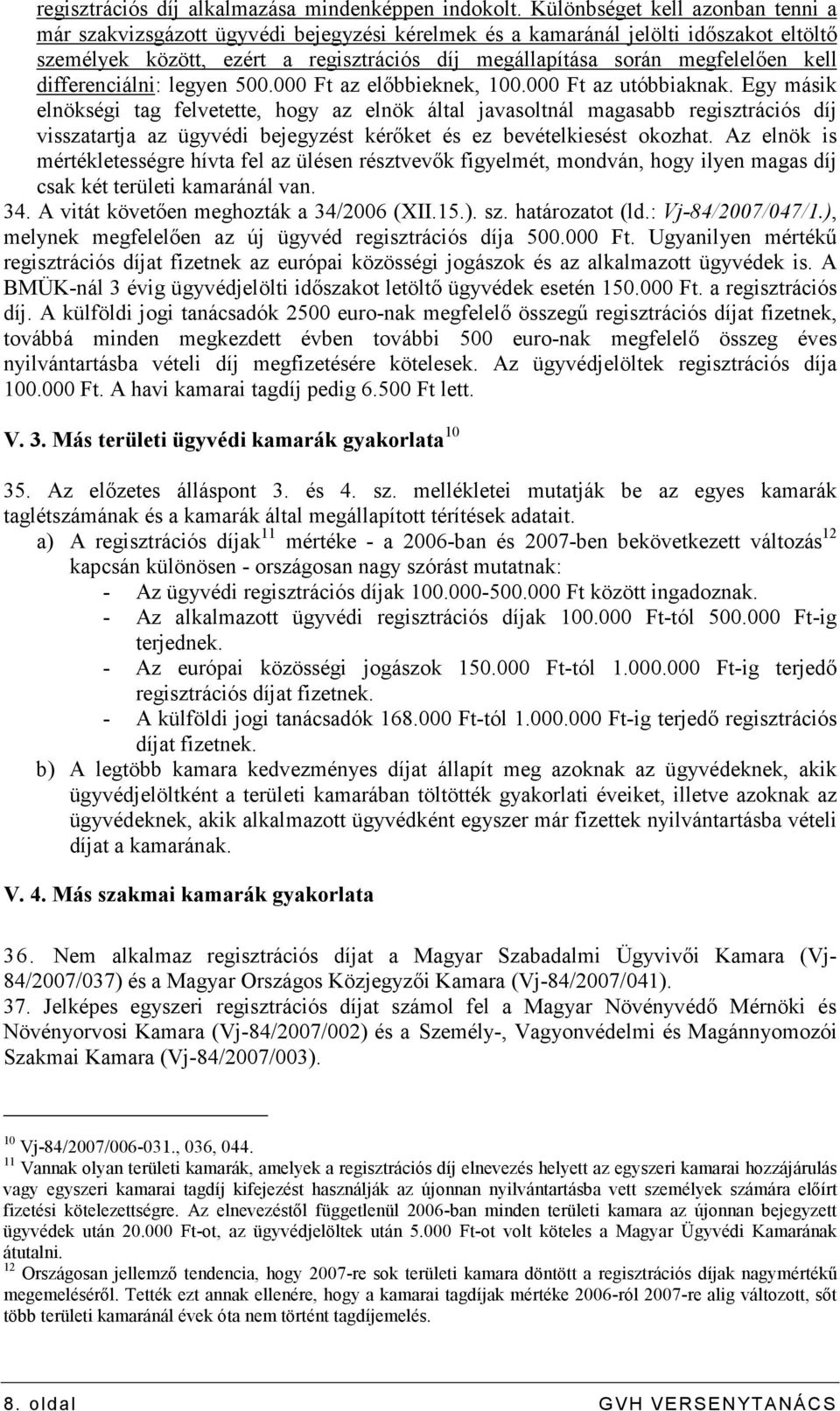 kell differenciálni: legyen 500.000 Ft az elıbbieknek, 100.000 Ft az utóbbiaknak.