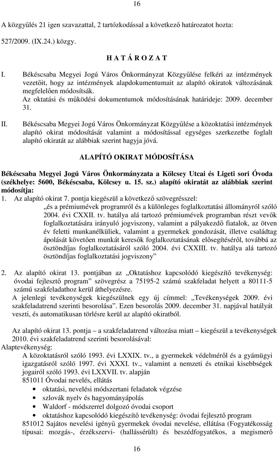 Az oktatási és mőködési dokumentumok módosításának határideje: 2009. december 31. II.