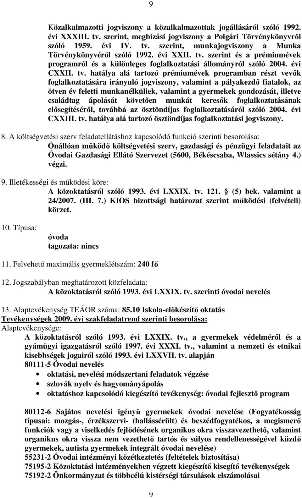 szerint és a prémiumévek programról és a különleges foglalkoztatási állományról szóló 2004. évi CXXII. tv.