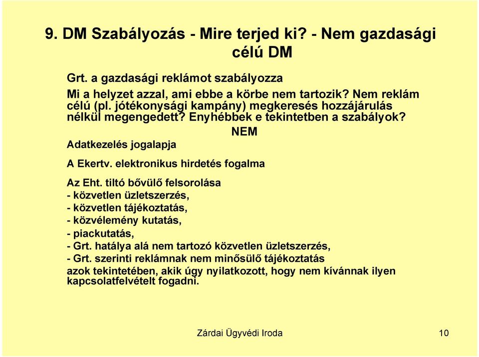 elektronikus hirdetés fogalma Az Eht. tiltó bővülő felsorolása - közvetlen üzletszerzés, - közvetlen tájékoztatás, - közvélemény kutatás, - piackutatás, - Grt.