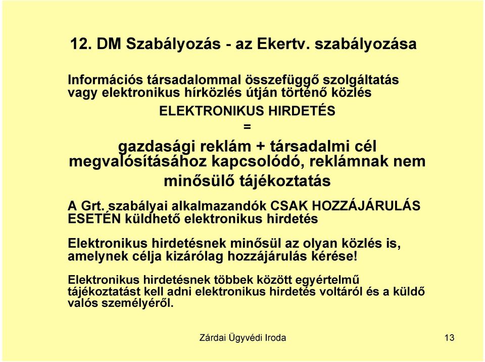 + társadalmi cél megvalósításához kapcsolódó, reklámnak nem minősülő tájékoztatás A Grt.