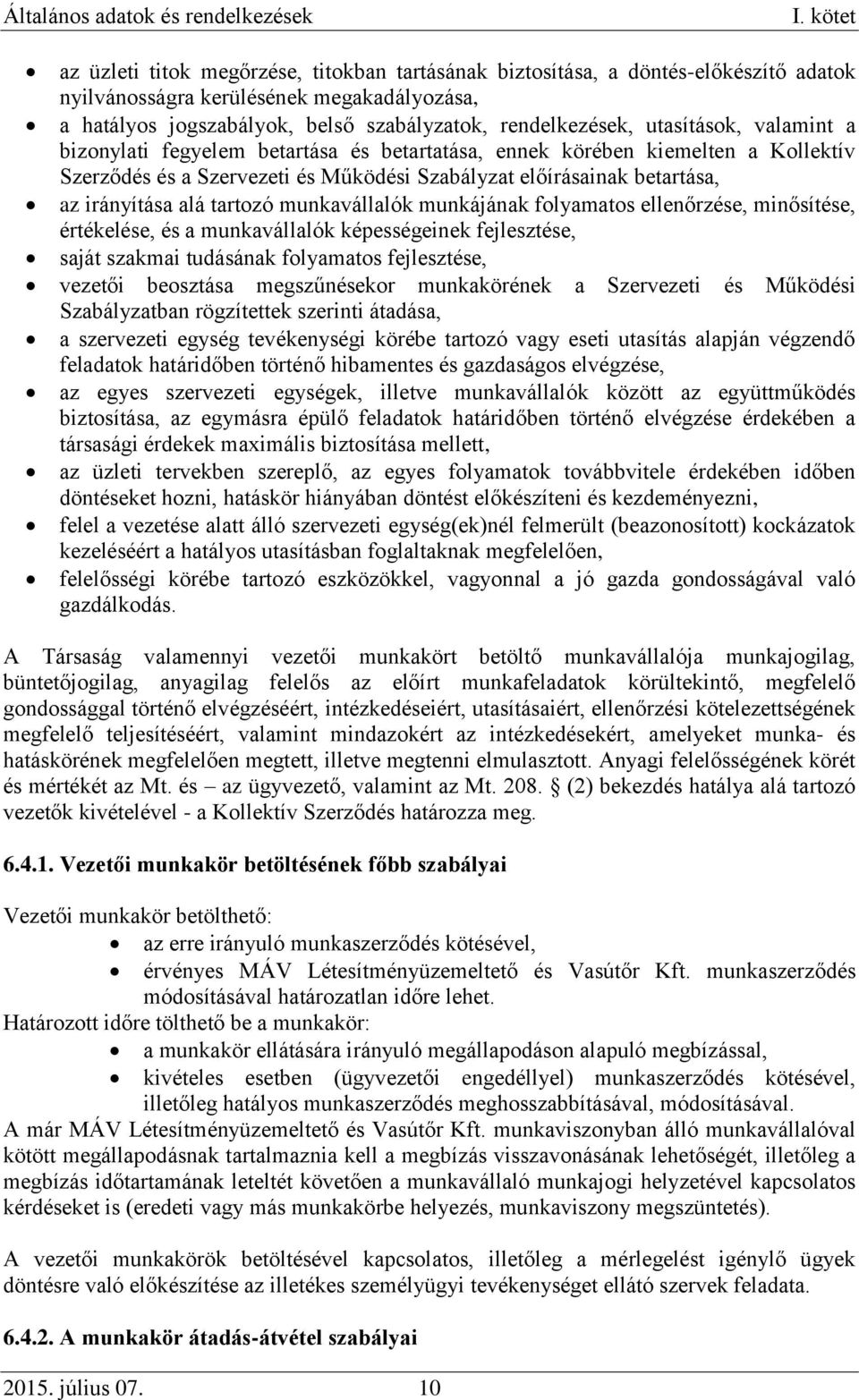 tartozó munkavállalók munkájának folyamatos ellenőrzése, minősítése, értékelése, és a munkavállalók képességeinek fejlesztése, saját szakmai tudásának folyamatos fejlesztése, vezetői beosztása