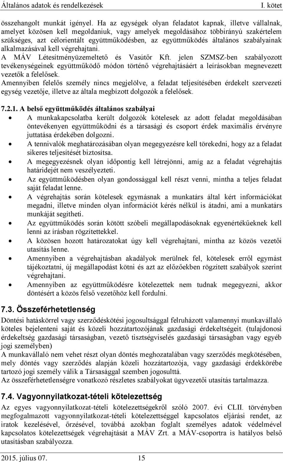 együttműködés általános szabályainak alkalmazásával kell végrehajtani. A MÁV Létesítményüzemeltető és Vasútőr Kft.