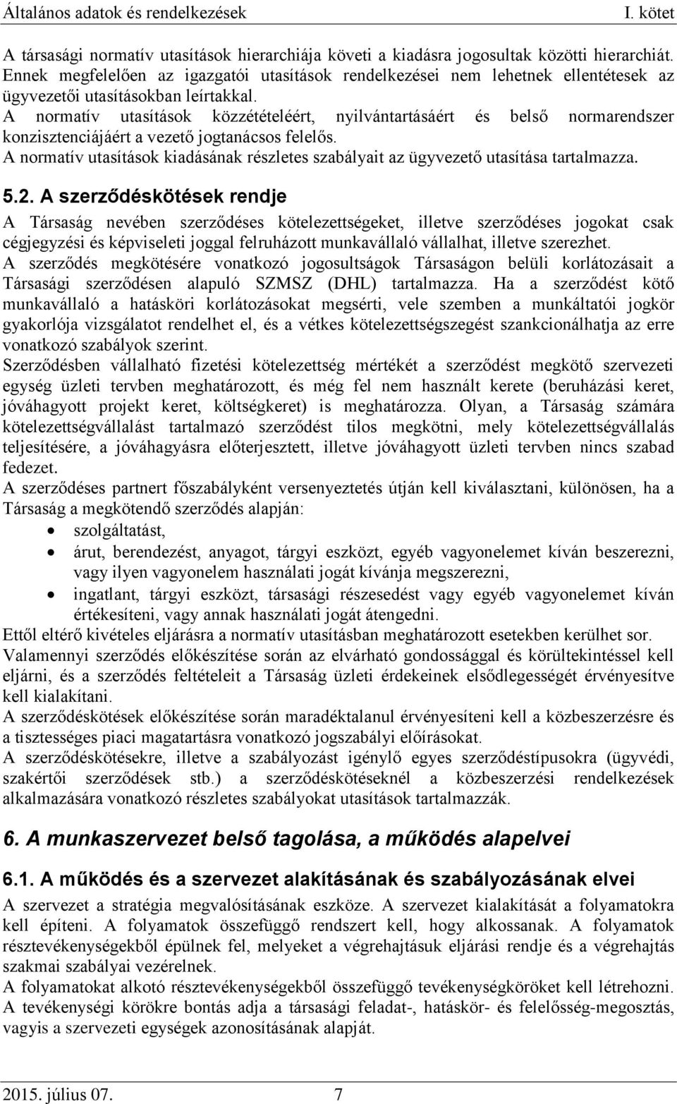 A normatív utasítások közzétételéért, nyilvántartásáért és belső normarendszer konzisztenciájáért a vezető jogtanácsos felelős.