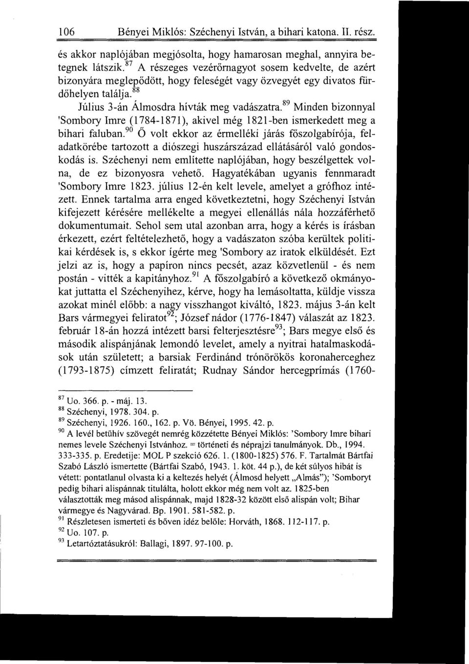 89 Minden bizonnyal 'Sombory Imre (1784-1871), akivel még 1821-ben ismerkedett meg a bihari faluban.