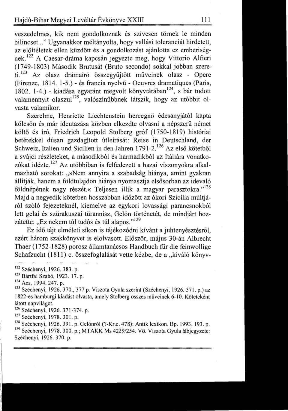 122 A Caesar-dráma kapcsán jegyezte meg, hogy Vittorio Alfieri (1749-1803) Második Brutusát (Bruto secondo) sokkal jobban szereti.