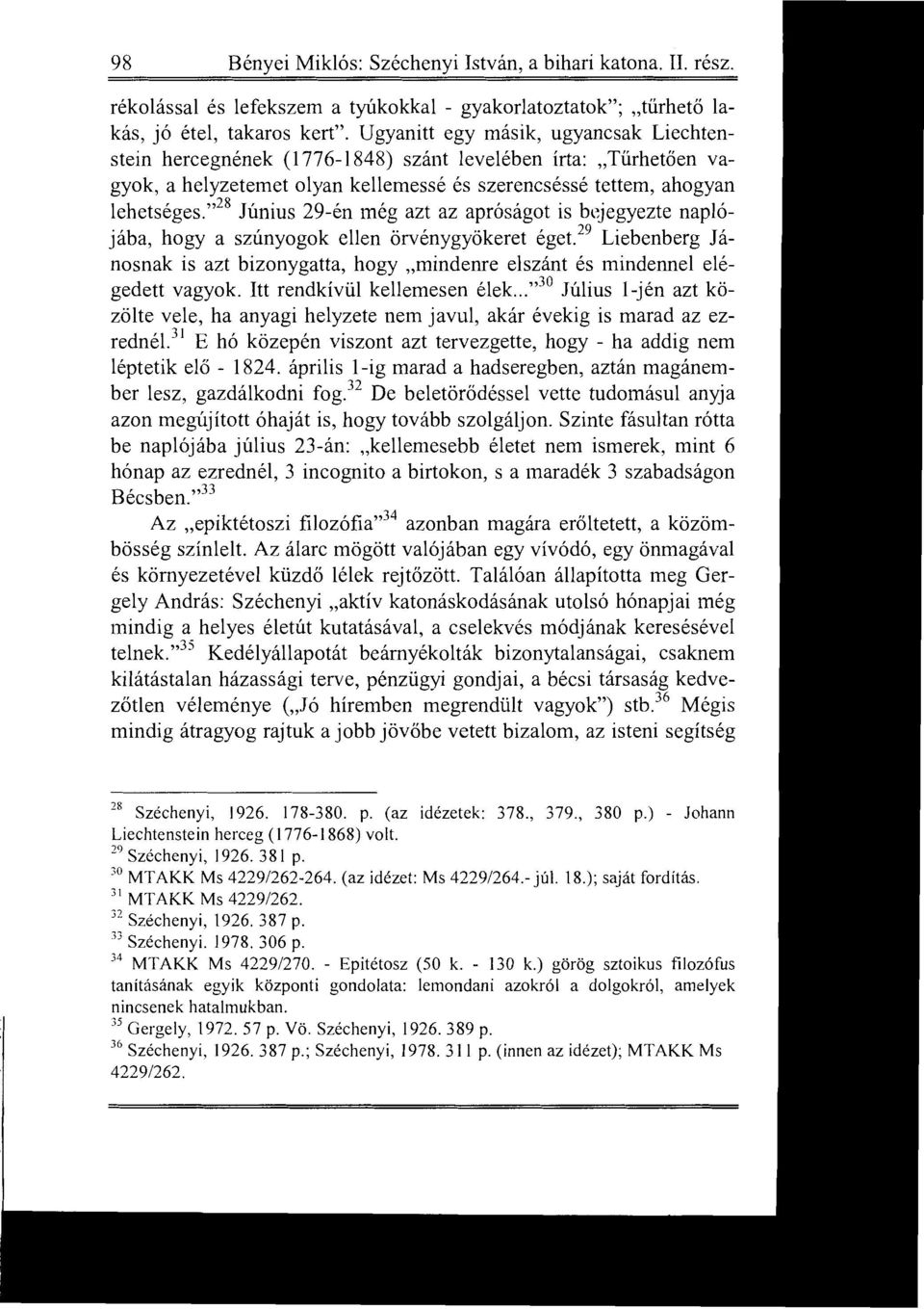 " 2s Június 29-én még azt az apróságot is b~jegyezte naplójába, hogy a szúnyogok ellen örvénygyökeret éget.