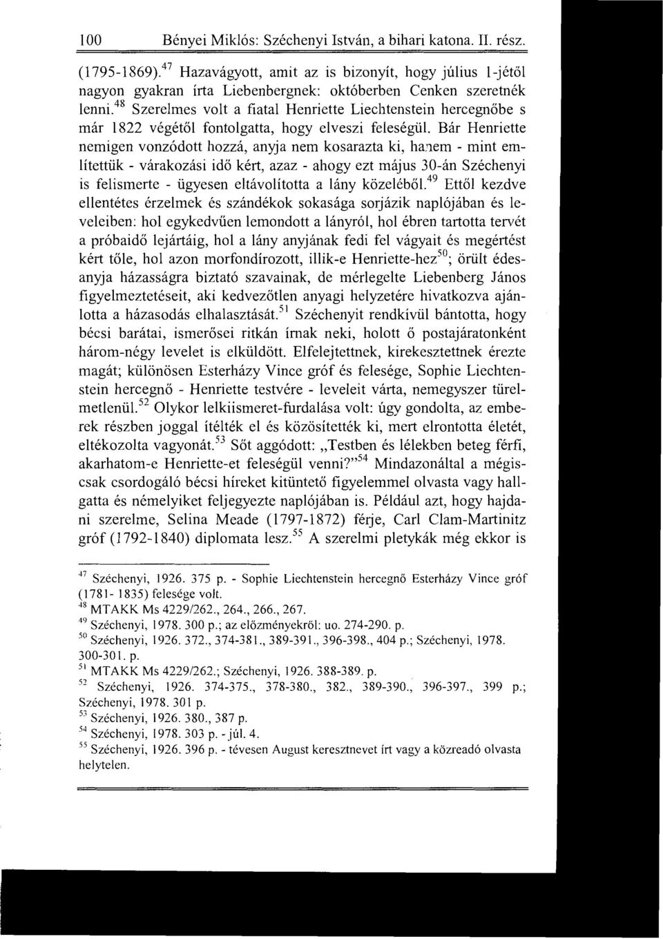 4~ Szerelmes volt a fiatal Henriette Liechtenstein hercegnőbe s már 1822 végétő l fontolgatta, hogy elveszi feleségül.