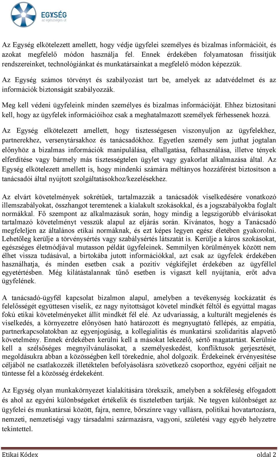 Az Egység számos törvényt és szabályozást tart be, amelyek az adatvédelmet és az információk biztonságát szabályozzák. Meg kell védeni ügyfeleink minden személyes és bizalmas információját.