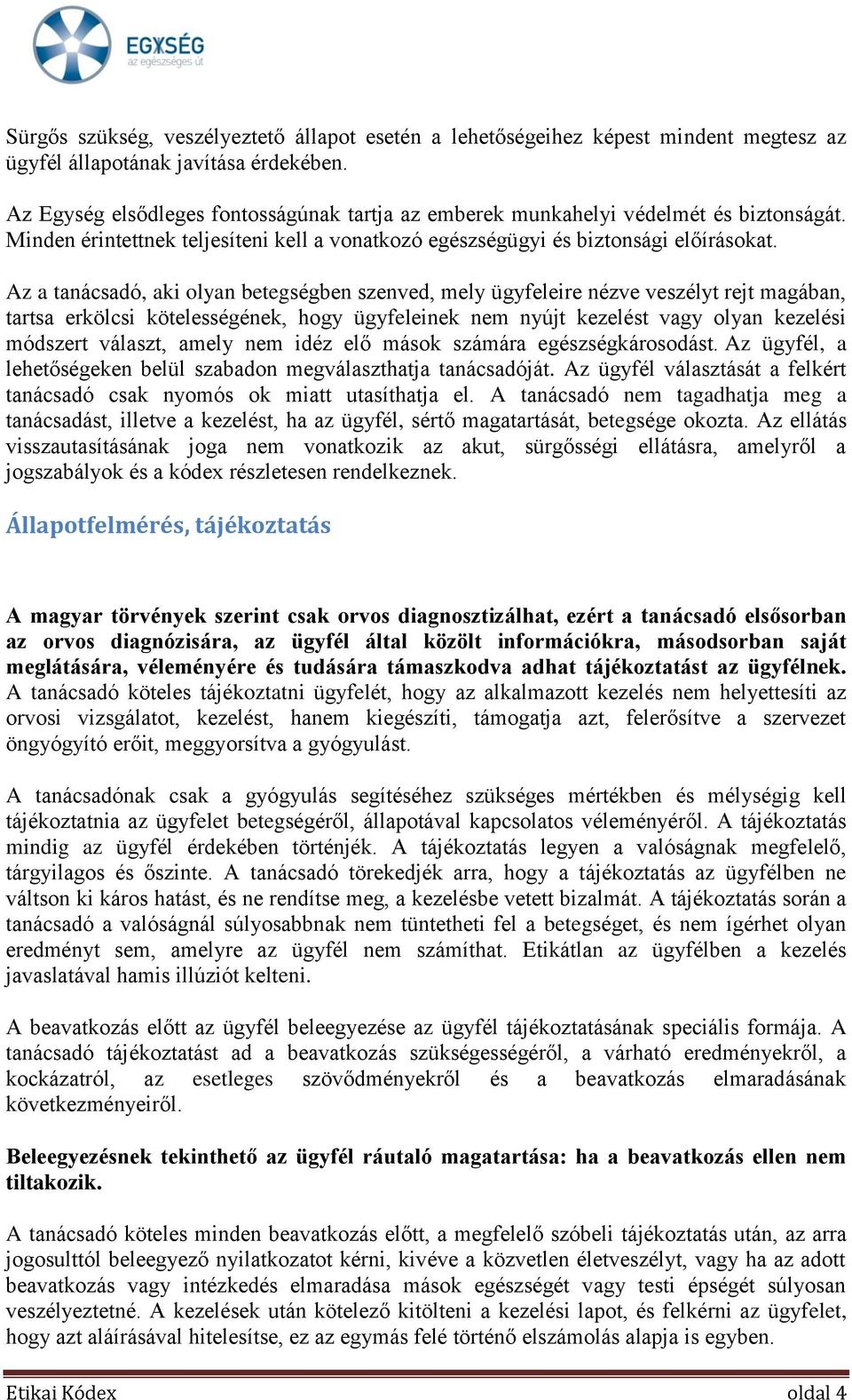 Az a tanácsadó, aki olyan betegségben szenved, mely ügyfeleire nézve veszélyt rejt magában, tartsa erkölcsi kötelességének, hogy ügyfeleinek nem nyújt kezelést vagy olyan kezelési módszert választ,