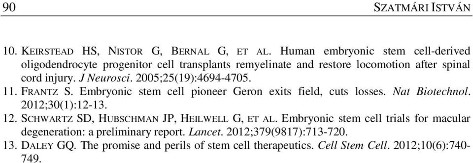 2005;25(19):4694-4705. 11. FRANTZ S. Embryonic stem cell pioneer Geron exits field, cuts losses. Nat Biotechnol. 2012;30(1):12-13. 12.